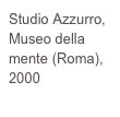Studio Azzurro, Museo della mente (Roma), 2000