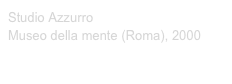 Studio Azzurro Museo della mente (Roma), 2000